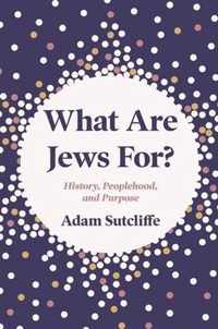 What Are Jews For?: History, Peoplehood, and Purpose