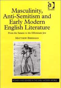 Masculinity, Anti-Semitism and Early Modern English Literature: From the Satanic to the Effeminate Jew