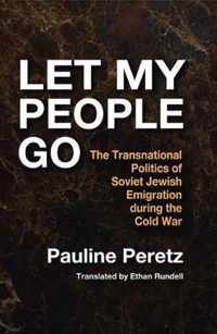 Let My People Go: The Transnational Politics of Soviet Jewish Emigration During the Cold War