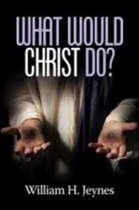 What Would Christ Do?