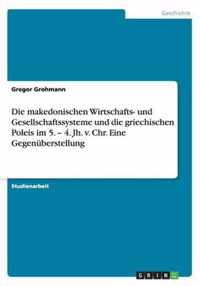 Die makedonischen Wirtschafts- und Gesellschaftssysteme und die griechischen Poleis im 5. - 4. Jh. v. Chr. Eine Gegenuberstellung