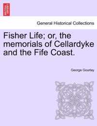 Fisher Life; Or, the Memorials of Cellardyke and the Fife Coast.