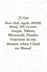 How Dell, Apple, HDMI, BenQ, HP, Levono, Google, Yahoo, Microsoft, Firefox Function in my dreams when I land on Moon!