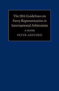 The IBA Guidelines on Party Representation in International Arbitration