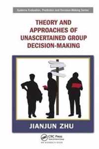 Theory and Approaches of Unascertained Group Decision-Making