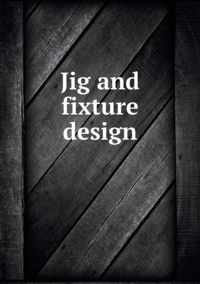 Jig and fixture design