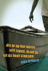 Als Je Op Het Water Wilt Lopen Moet Je Uit De Boot Stappen