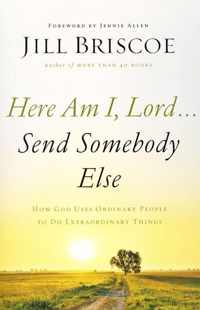 Here Am I, Lord...Send Somebody Else