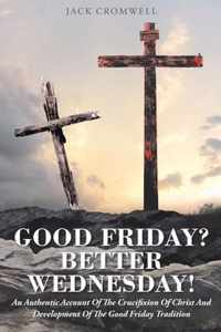 Good Friday? Better Wednesday!