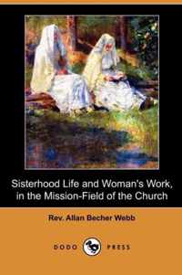 Sisterhood Life and Woman's Work, in the Mission-Field of the Church (Dodo Press)