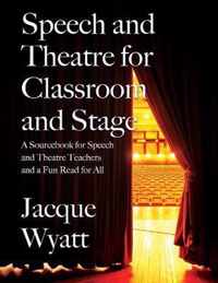 Speech and Theatre for the Classroom and the Stage