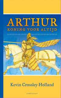 Arthur. Koning voor altijd - Kevin Crossley Holland - Hardcover (9789047714651)