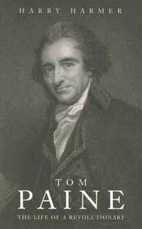 Tom Paine - The Life of a Revolutionary