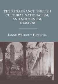 The Renaissance, English Cultural Nationalism, and Modernism, 1860-1920