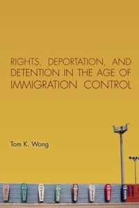 Rights, Deportation, And Detention In The Age Of Immigration