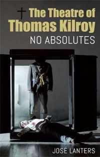 Theatre of Thomas Kilroy: No Absolutes