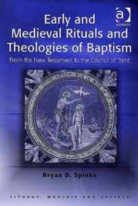 Early and Medieval Rituals and Theologies of Baptism