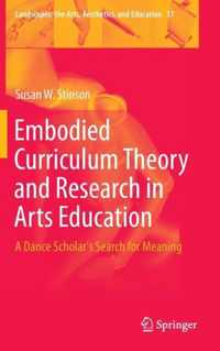 Embodied Curriculum Theory and Research in Arts Education: A Dance Scholar's Search for Meaning