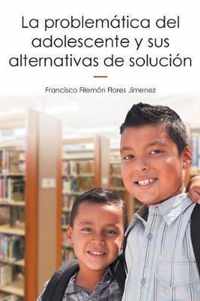 La problematica del adolescente y sus alternativas de solucion