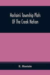 Hastain'S Township Plats Of The Creek Nation