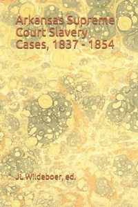 Arkansas Supreme Court Slavery Cases, 1837 - 1854