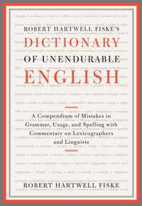 Robert Hartwell Fiske's Dictionary of Unendurable English