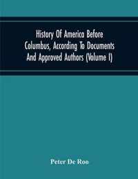 History Of America Before Columbus, According To Documents And Approved Authors (Volume I)