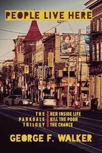 People Live Here: The Parkdale Trilogy: The Chance, Her Inside Life, and Kill the Poor