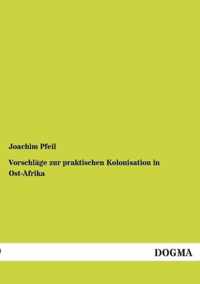 Vorschlage zur praktischen Kolonisation in Ost-Afrika