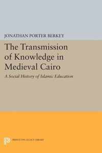 The Transmission of Knowledge in Medieval Cairo - A Social History of Islamic Education