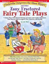 Cinderella Outgrows the Glass Slipper and Other Zany Fractured Fairy Tale Plays