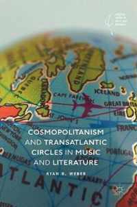 Cosmopolitanism and Transatlantic Circles in Music and Literature