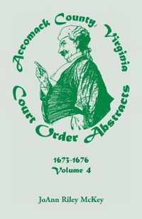 Accomack County, Virginia Court Order Abstracts, Volume 4