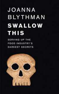 Swallow This: Serving Up the Food Industry's Darkest Secrets