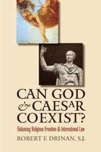 Can God And Caesar Coexist? Balancing Religious Freedom And International Law