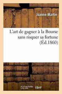 L'Art de Gagner A La Bourse Sans Risquer Sa Fortune