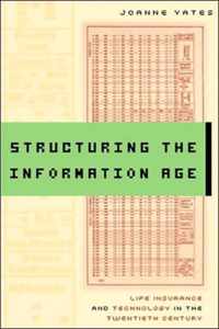 Structuring the Information Age - Life Insurance and Technology in the Twentieth Century