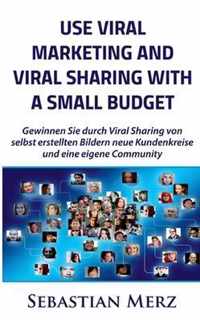 Use Viral Marketing and Viral Sharing with a Small Budget