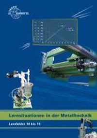 Lernsituationen in der Metalltechnik Lernfelder 10 bis 15