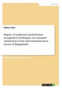 Impact of employee performance recognition techniques on customer satisfaction in the telecommunication sector of Bangladesh