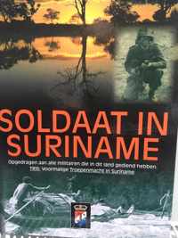 Soldaat in Suriname: opgedragen aan alle militaire die in dit land gediend hebben. TRIS: voormalige Troepenmacht in Suriname