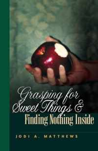 Grasping for Sweet Things & Finding Nothing Inside