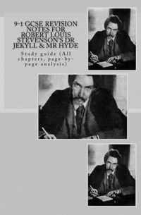 9-1 GCSE REVISION NOTES for ROBERT LOUIS STEVENSON'S DR JEKYLL & MR HYDE: Study guide (All chapters, page-by-page analysis)