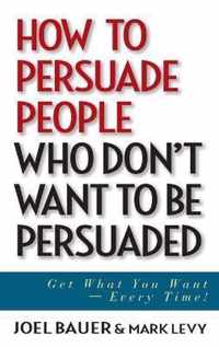 How to Persuade People Who Don't Want to be Persuaded