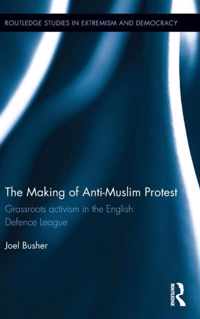 The Making of Anti-Muslim Protest: Grassroots Activism in the English Defence League