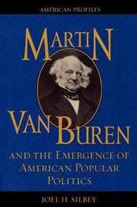 Martin Van Buren and the Emergence of American Popular Politics