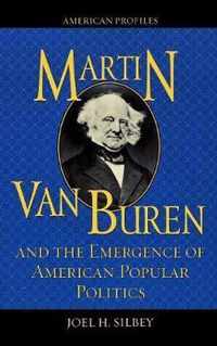 Martin Van Buren and the Emergence of American Popular Politics