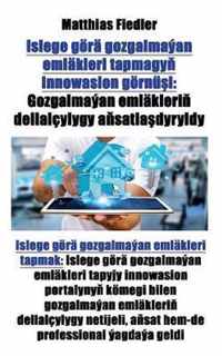 Islege goera gozgalmayan emlakleri tapmagy innowasion goernui: Gozgalmayan emlakleri dellalcylygy asatladyryldy: Islege goera gozgalmayan emlakleri tapmak