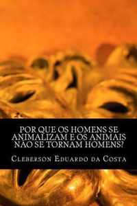 por que os homens se animalizam e os animais nao se tornam homens?