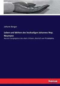 Leben und Wirken des hochseligen Johannes Nep. Neumann